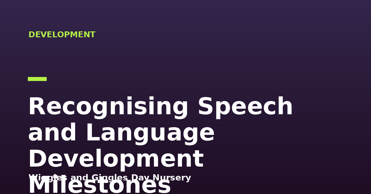 Recognising Speech and Language Development Milestones